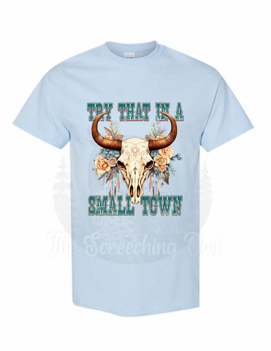 Try That in a Small Town T-Shirt