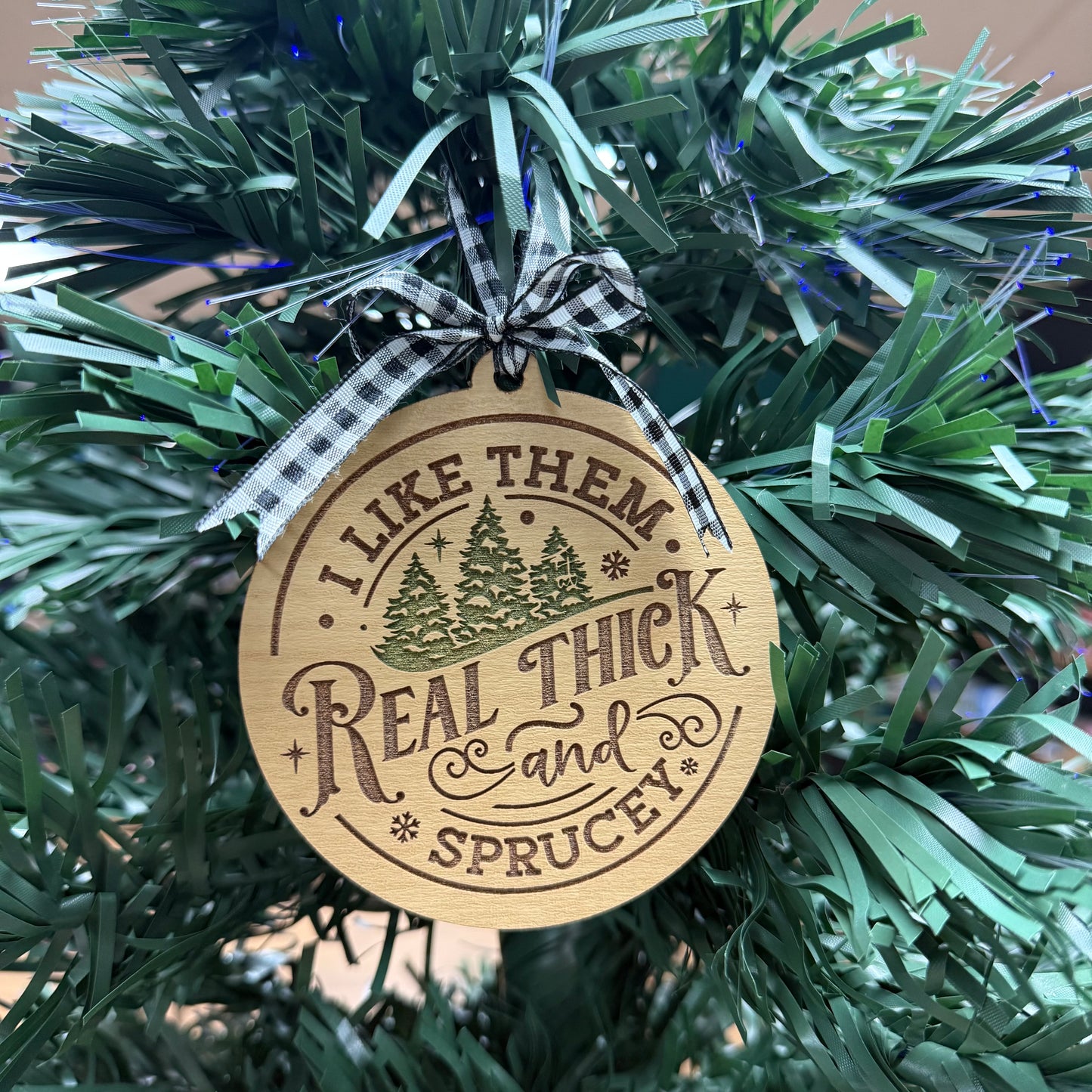 Real Thick and Sprucey Ornament