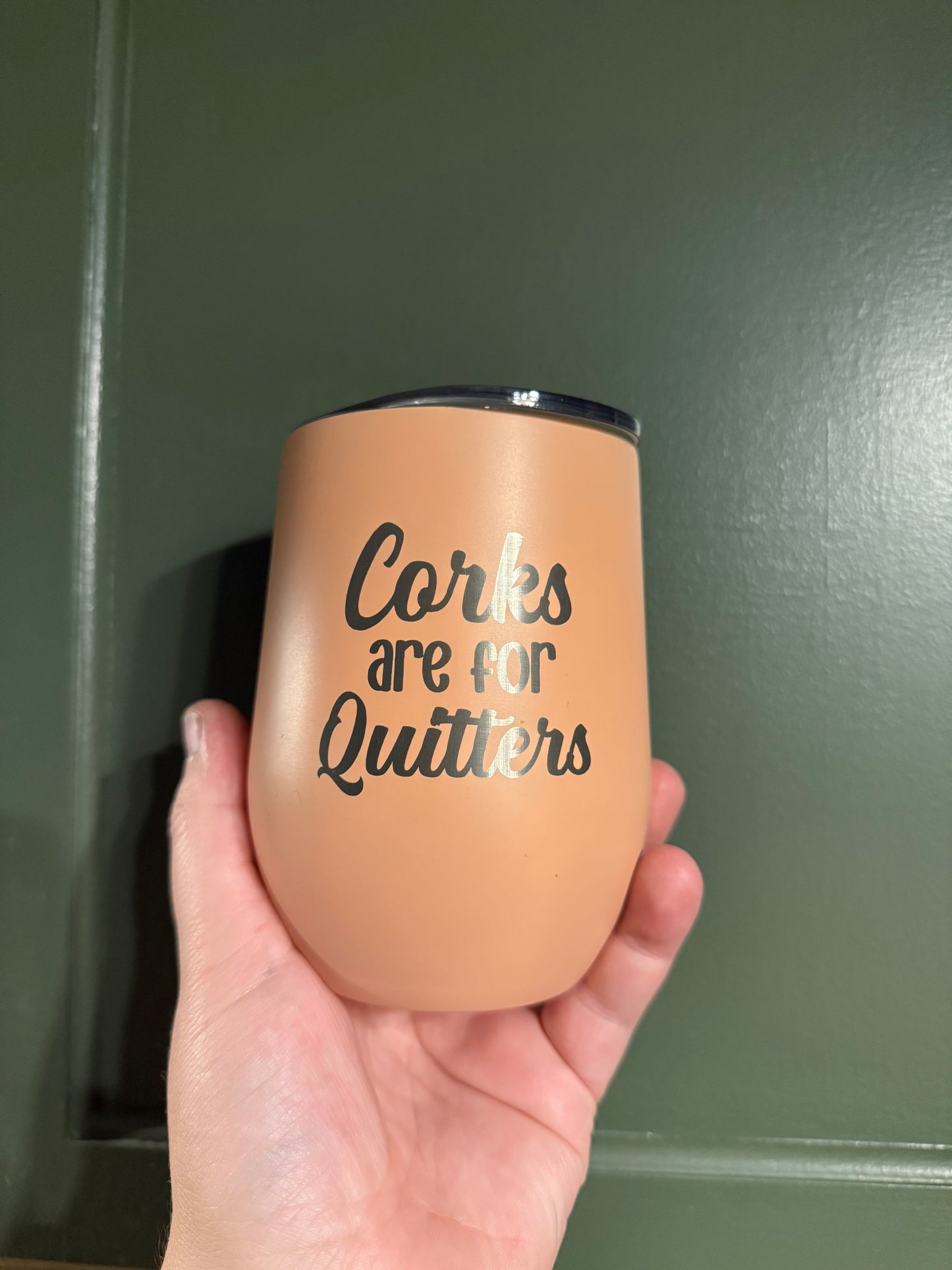 Corks are for Quitters - Wine Tumbler